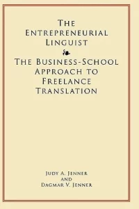 10.The Entrepreneurial Linguist: The Business-School Approach to Freelance Translation – Judy Jenner and Dagmar Jenner