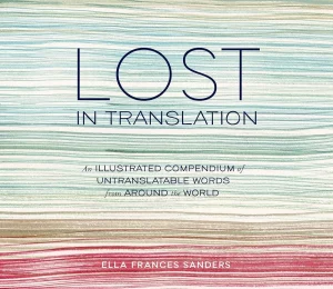 8.Lost in Translation: An Illustrated Compendium of Untranslatable Words from Around the World – Ella Frances Sanders